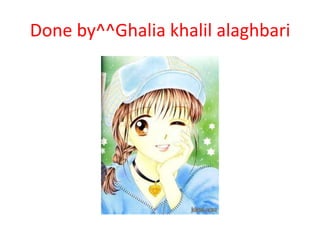Done by^^Ghalia khalil alaghbari
 