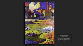 Βασίλι Καντίνσκι
1866-1944
«Munich-Schwabing with
the Church of St. Ursula»
1908
 