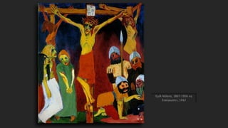 Εμίλ Νόλντε, 1867-1956 «η
Σταύρωση», 1912
 