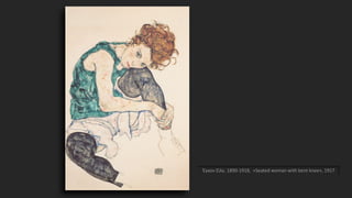 Έγκον Σίλε, 1890-1918, «Seated woman with bent knee», 1917
 