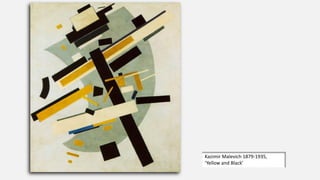 Kazimir Malevich 1879-1935,
‘Yellow and Black’
 
