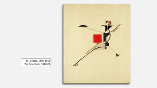 El Lissitzky, 1890-1941
‘The new man’, 1920-21
 