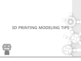 3D PRINTING MODELING TIPS
 