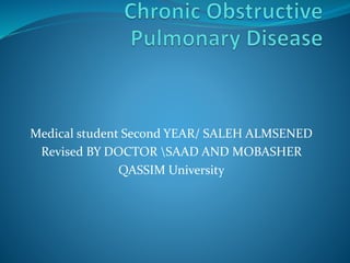 Medical student Second YEAR/ SALEH ALMSENED
Revised BY DOCTOR SAAD AND MOBASHER
QASSIM University
 
