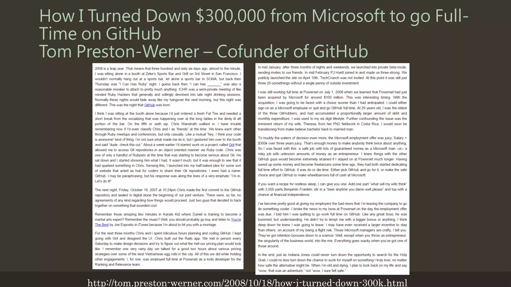 How I Turned Down $300,000 from Microsoft to go Full-
Time on GitHub
Tom Preston-Werner – Cofunder of GitHub
http://tom.preston-werner.com/2008/10/18/how-i-turned-down-300k.html
 