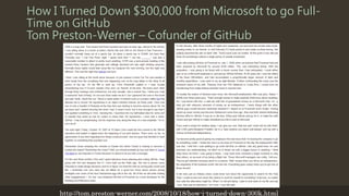 How I Turned Down $300,000 from Microsoft to go Full-
Time on GitHub
Tom Preston-Werner – Cofunder of GitHub
http://tom.preston-werner.com/2008/10/18/how-i-turned-down-300k.html
 