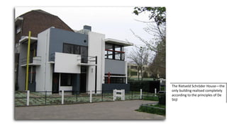 The Rietveld Schröder House—the
only building realised completely
according to the principles of De
Stijl
 