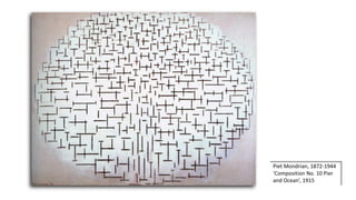 Piet Mondrian, 1872-1944
‘Composition No. 10 Pier
and Ocean’, 1915
 