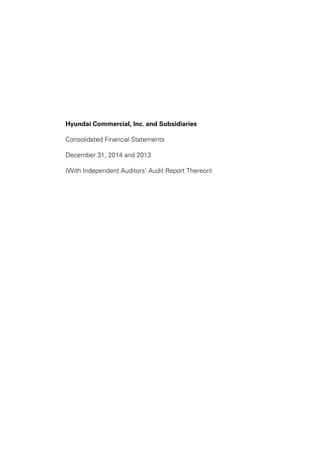 Hyundai Commercial, Inc. and Subsidiaries
Consolidated Financial Statements
December 31, 2014 and 2013
(With Independent Auditors’ Audit Report Thereon)
 