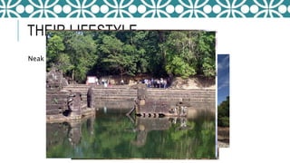 THEIR LIFESTYLE
Neak Pean
 