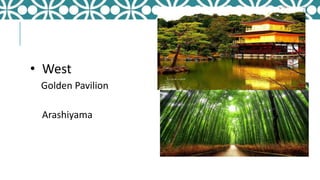 • West
Golden Pavilion
Arashiyama
 