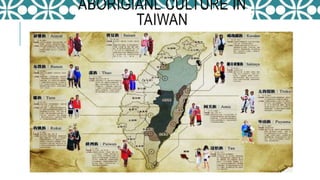 ABORIGIANL CULTURE IN
TAIWAN
 