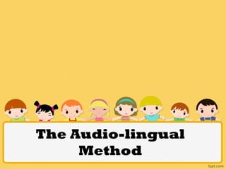 The Audio-lingual
Method
 