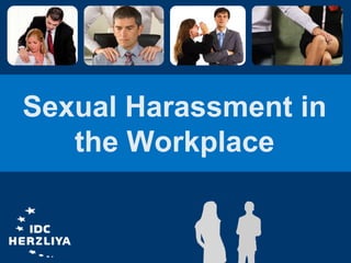 Sexual Harassment in
the Workplace
 