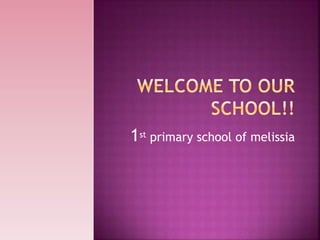 1st primary school of melissia
 