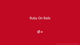 *
Ruby On Rails
본 교육자료는 팀 에어 내의 팀원 교육용으로 제작되었음을 알려드립니다. 팀에어 팀원 외 허락을 받지 않은 사람의 무단도용을 일체 금합니다.
 