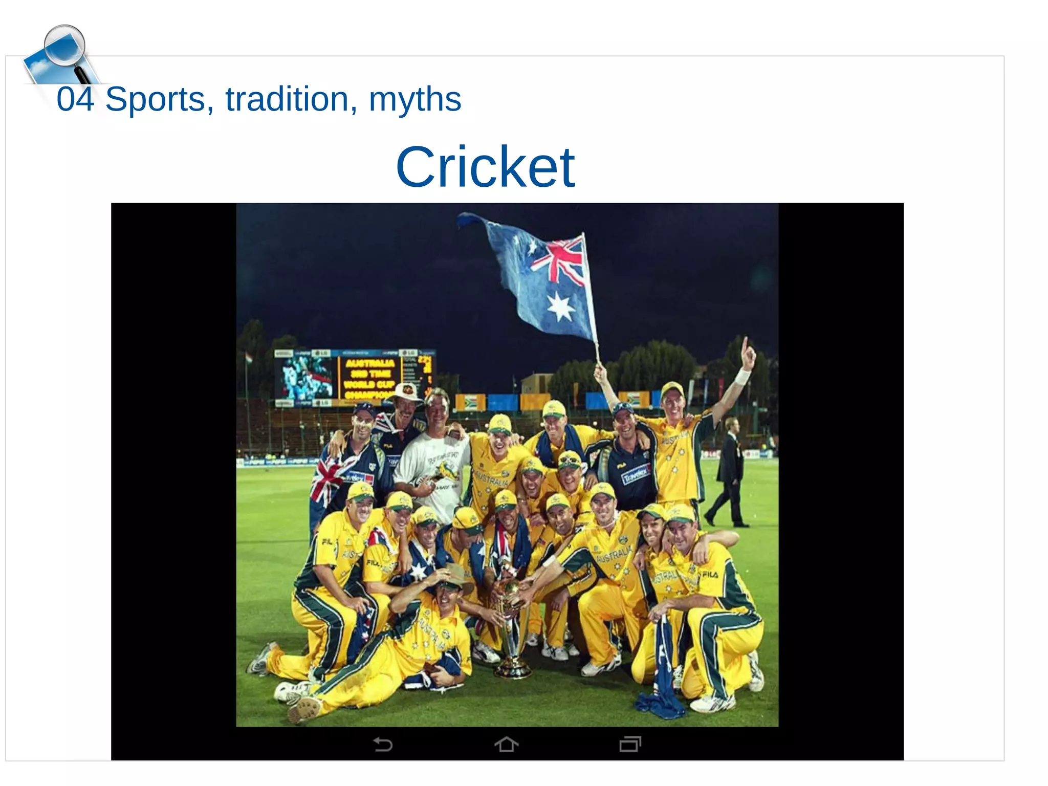 04 Sports, tradition, myths
Cricket
 