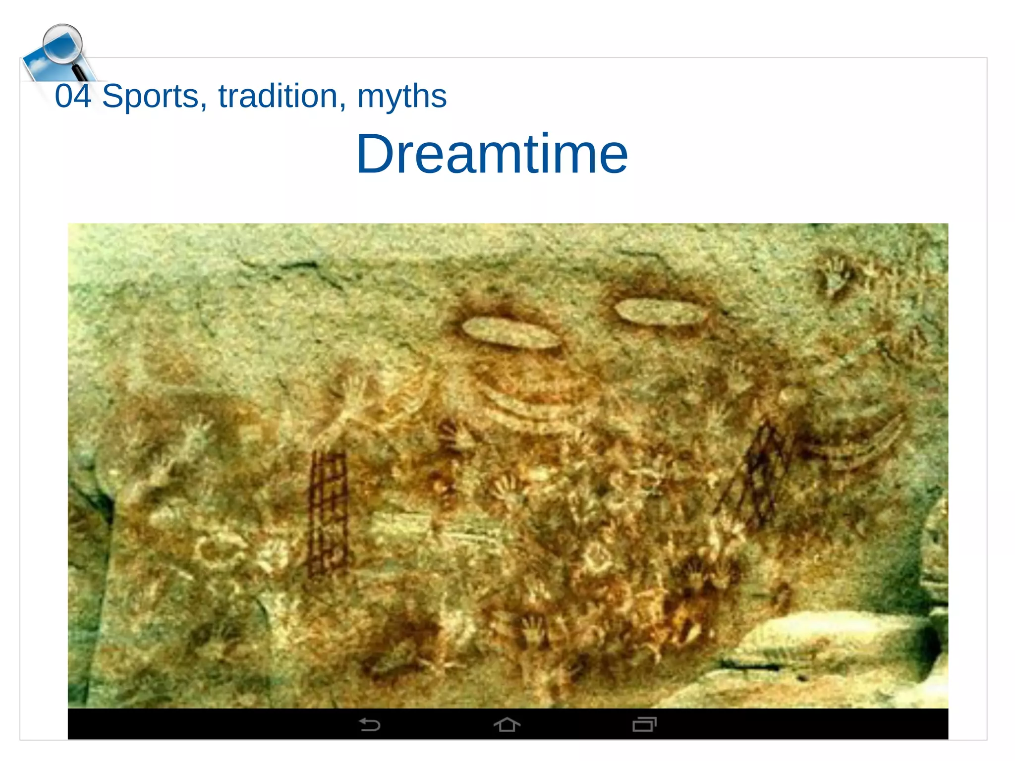 04 Sports, tradition, myths
Dreamtime
 