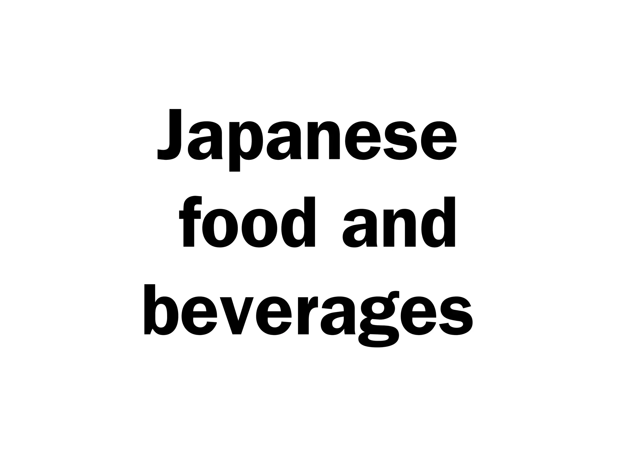 Japanese
food and
beverages
 