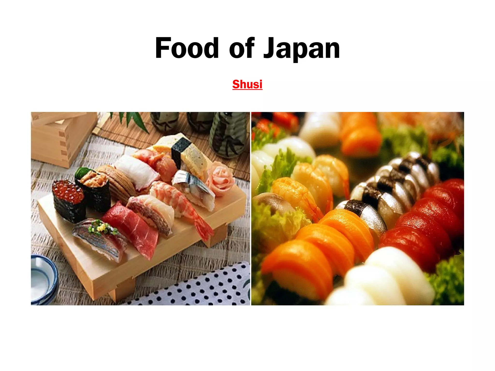 Food of Japan
Shusi
 