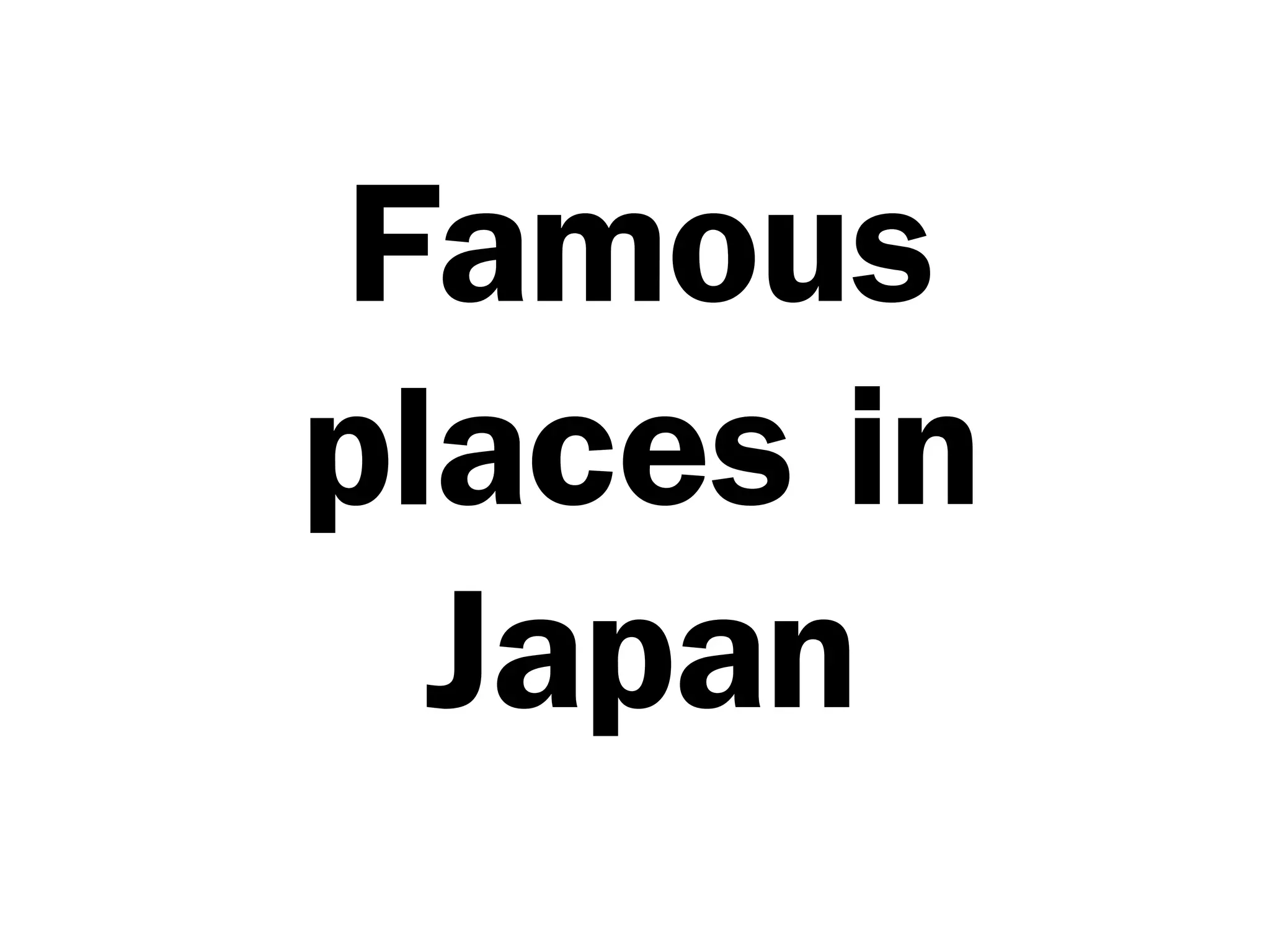 Famous
places in
Japan
 