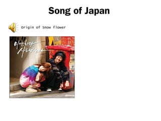 Song of Japan
Origin of Snow flower
 