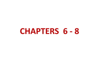 CHAPTERS 6 - 8
 