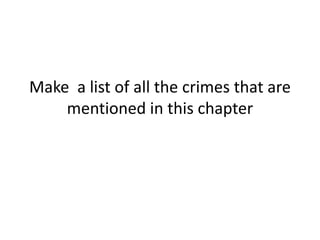 Make a list of all the crimes that are
mentioned in this chapter
 
