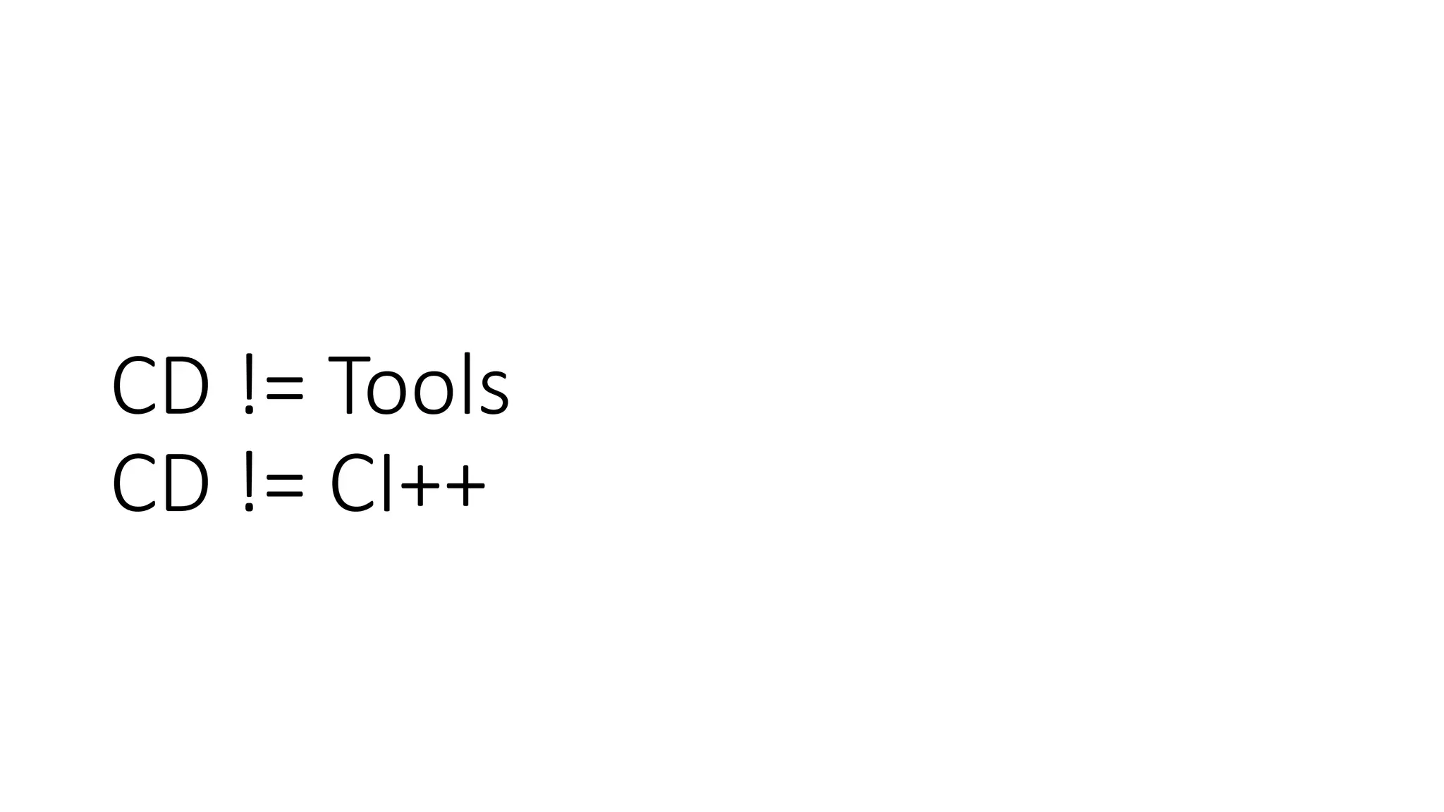 CD != Tools
CD != CI++
 