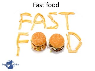 Fast food
 