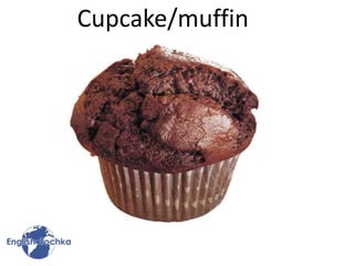 Cupcake/muffin
 