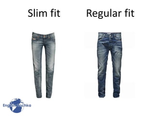 Slim fit Regular fit
 