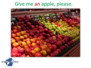 Give me an apple, please.
 