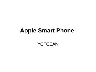 Apple Smart Phone
YOTOSAN
 