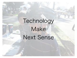 Technology
Make
Next Sense
 