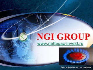 LOGO
Best solutions for our partners
NGI GROUP
www.neftegaz-invest.ru
 