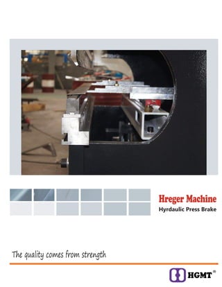 Hreger Machine
Hyrdaulic Press Brake
The quality comes from strength
 