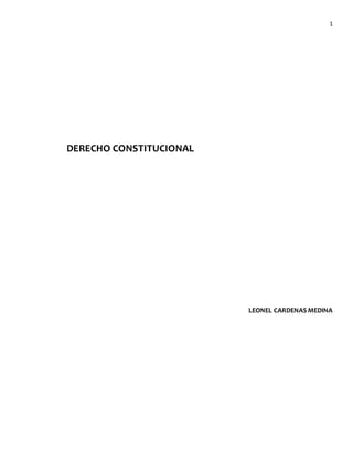 1
DERECHO CONSTITUCIONAL
LEONEL CARDENAS MEDINA
 
