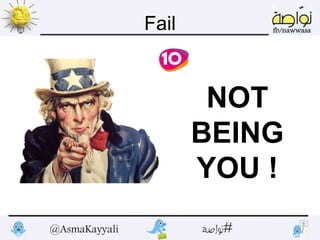 NOT
BEING
YOU !
Fail
 
