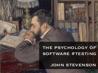 the psychology of
software #testing
john stevenson
 