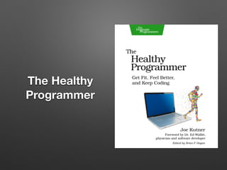 The Healthy
Programmer
 