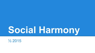 Social Harmony
½ 2015
 