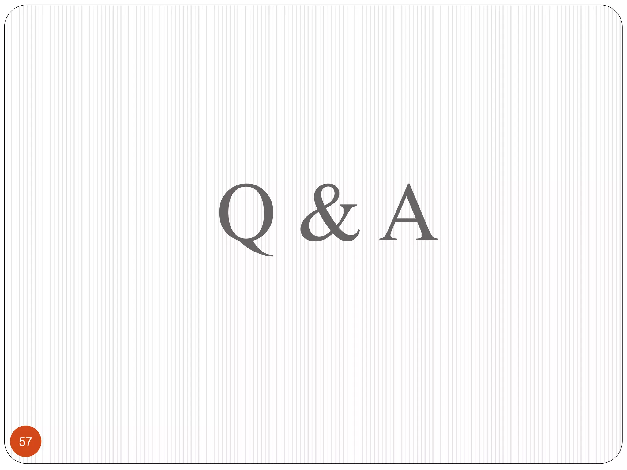 Q & A
57
 