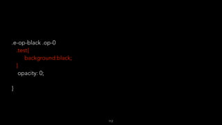 .e-op-black .op-0
.test{
background:black;
}
opacity: 0;
}
112
 