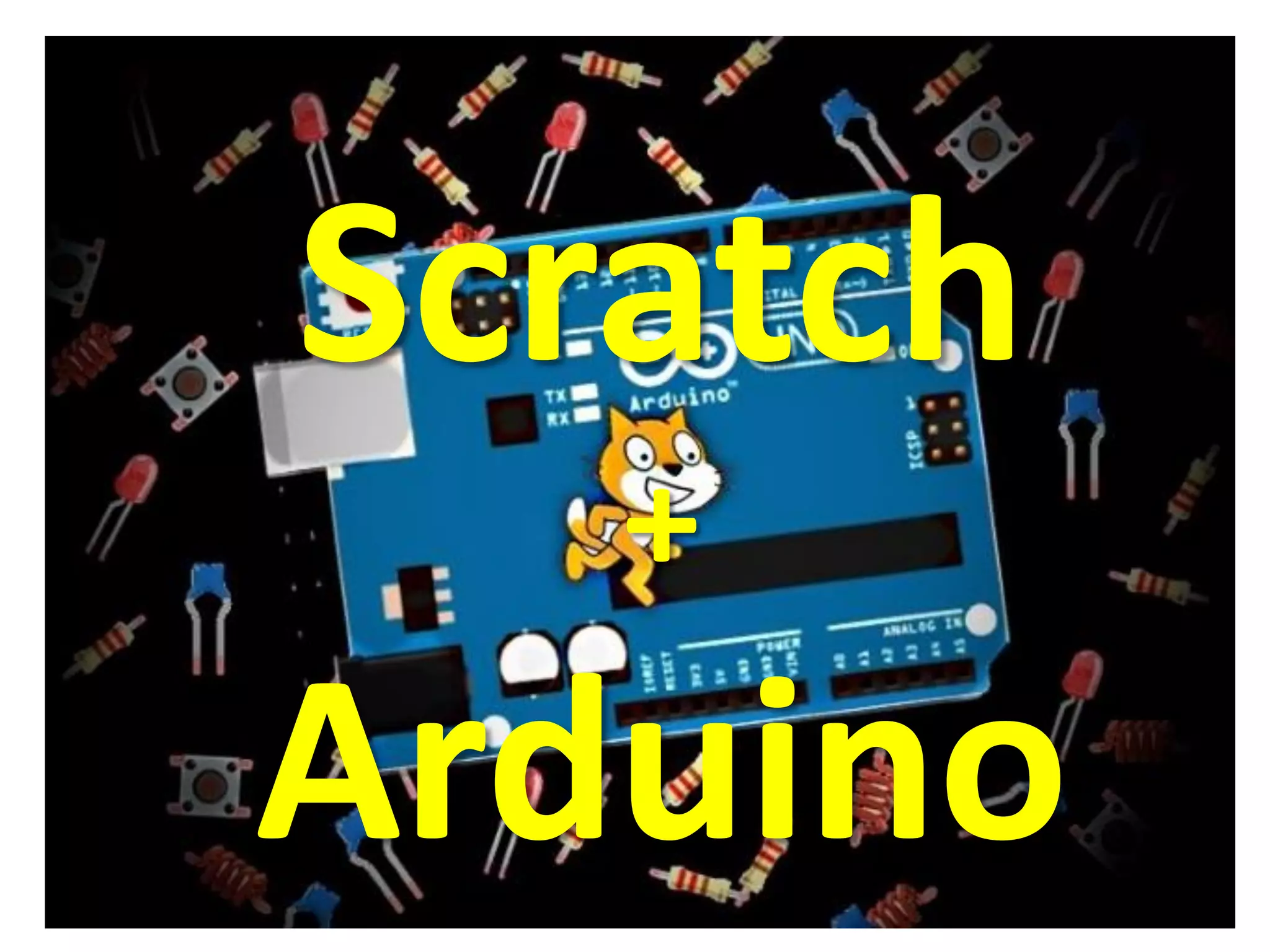 Scratch
+
Arduino
 