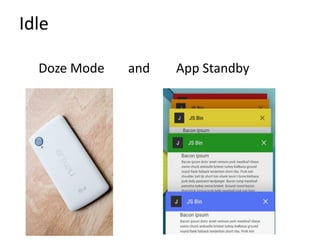 Idle
Doze Mode and App Standby
 