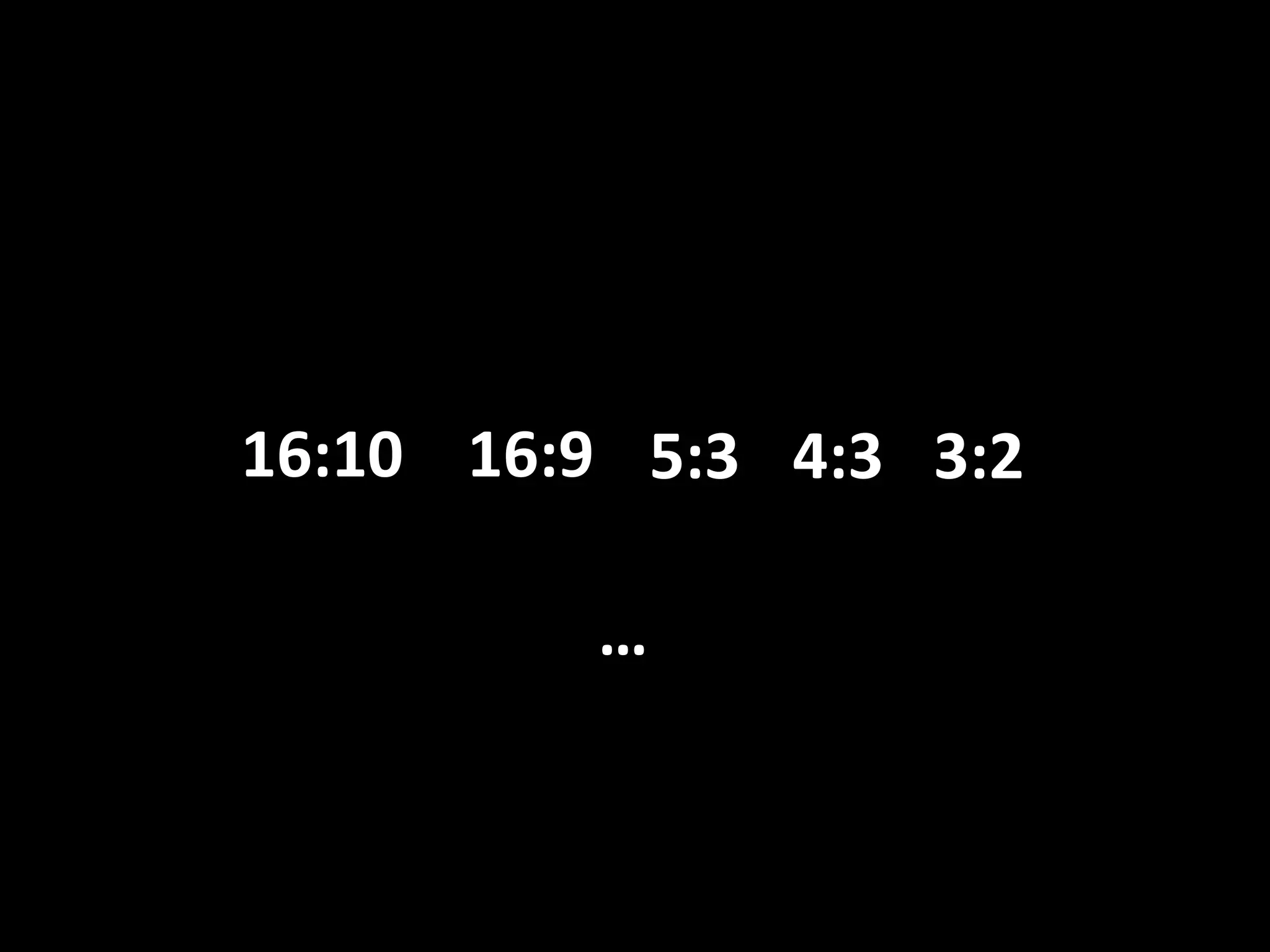 16:10 16:9 5:3 4:3 3:2
…