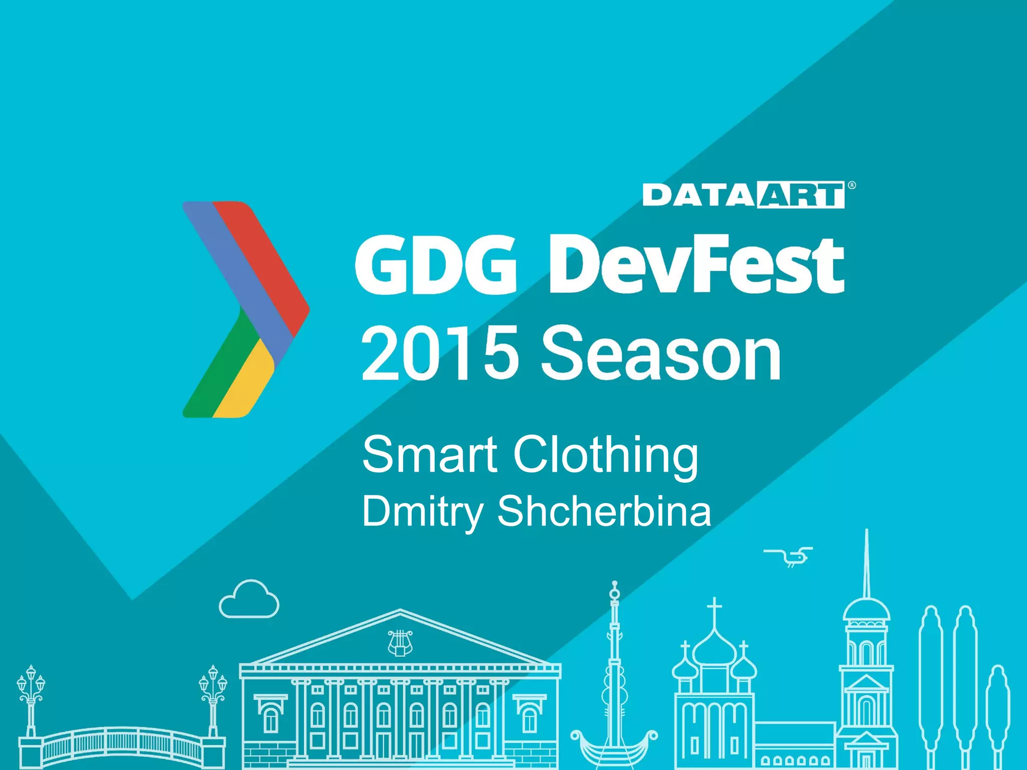 Smart Clothing
Dmitry Shcherbina
 