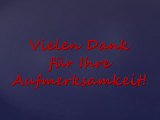 Vielen Dank
für Ihre
Aufmerksamkeit!
 