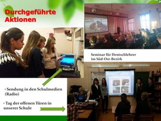 • Sendung in den Schulmedien
(Radio)
• Tag der offenen Türen in
unserer Schule
Seminar für Deutschlehrer
im Süd-Ost-Bezirk
 